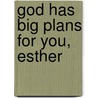 God Has Big Plans For You, Esther door Kay Arthur