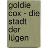 Goldie Cox - Die Stadt der Lügen by Lian Tanner