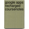 Google Apps Recharged Coursenotes door Course Technology