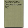 Governing The Post-Communist City door Martin Horak