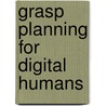 Grasp Planning For Digital Humans door Faisal Goussous