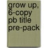 Grow Up, 6-copy Pb Title Pre-pack