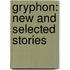 Gryphon: New And Selected Stories