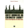 Guest Workers Or Colonized Labor? by Gilbert G. Gonzalez