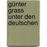 Günter Grass unter den Deutschen door Harro Zimmermann