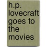 H.P. Lovecraft Goes To The Movies by H.P. Lovecraft