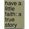 Have A Little Faith: A True Story door Mitch Albom