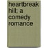 Heartbreak Hill; A Comedy Romance