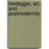 Heidegger, Art, And Postmodernity door Iain Thomson