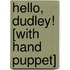 Hello, Dudley! [With Hand Puppet]