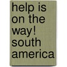 Help Is On The Way! South America by A.M. Brimmar