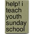 Help! I Teach Youth Sunday School