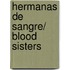 Hermanas De Sangre/ Blood Sisters