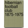 Hibernian Football Club 1875-1975 door Paul Lunney