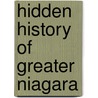 Hidden History of Greater Niagara door Bob Kostoff