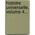 Histoire Universelle, Volume 4...