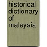 Historical Dictionary Of Malaysia door Amarjit Kaur