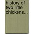 History Of Two Little Chickens...