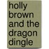 Holly Brown and the Dragon Dingle