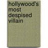 Hollywood's Most Despised Villain door Geoff Botkin