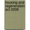 Housing And Regeneration Act 2008 by Bernan