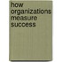 How Organizations Measure Success