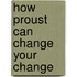 How Proust Can Change Your Change