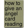 How To Give An Angel Card Reading door Doreen Virtue
