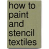 How To Paint And Stencil Textiles by Albert Brownley