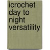 Icrochet Day to Night Versatility door Melissa Leapman Blowney