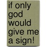 If Only God Would Give Me a Sign! door Linda M. Potter