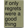 If Only Regrets Were A Good Thing door C.L. Thompson