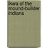 Ikwa of the Mound-Builder Indians