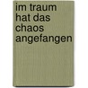 Im Traum hat das Chaos angefangen door Antoinette R. Wildi-Lang