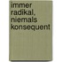 Immer radikal, niemals konsequent