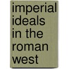 Imperial Ideals In The Roman West by Carlos F. Norena
