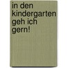 In Den Kindergarten Geh Ich Gern! door Sandra Grimm