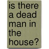 Is There a Dead Man in the House? door Elizabeth Daniels Squire