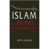 Islam and Politics in Afghanistan by Asta Olesen