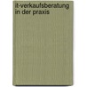 It-Verkaufsberatung In Der Praxis by Alex Rammlmair