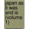 Japan As It Was And Is (Volume 1) door Richard Hildreth