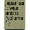 Japan As It Was And Is (Volume 1) by Richard Hildreth