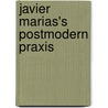 Javier Marias's Postmodern Praxis door Karen Berg