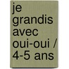 Je Grandis Avec Oui-Oui / 4-5 Ans by Collective