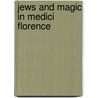 Jews And Magic In Medici Florence door Not Available