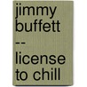 Jimmy Buffett -- License to Chill door Jimmy Buffett