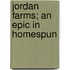 Jordan Farms; An Epic In Homespun