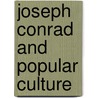 Joseph Conrad and Popular Culture door Stephen Donovan