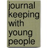 Journal Keeping With Young People by Kathleen C. Phillips