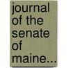 Journal Of The Senate Of Maine... door Maine Legislature Senate